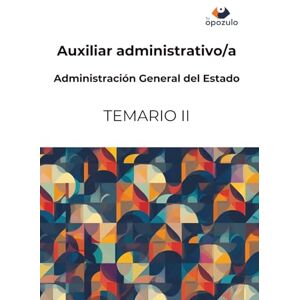 opozulo, tu Auxiliar administrativo/a. Administración General del Estado: TEMARIO II (Cuerpo General Auxiliar de la Administración del Estado) opozulo, tu Auxiliar administrativo/a. Administración General del Estado: TEMARIO II (Cuerpo General Auxiliar de la Administración del Estado)