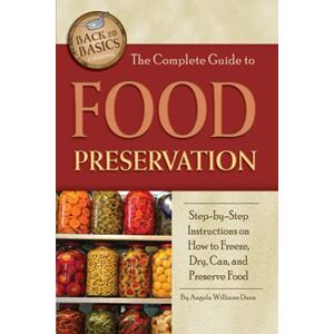 Duea, Angela Williams The Complete Guide to Food Preservation Step-by-Step Instructions on How to Freeze, Dry, Can, and Preserve Food: Step-by-Step Instructions on How to ... Can & Preserve Food (Back to Basics Cooking) Duea, Angela Williams The Complete Guide to Food Preservation Step-by-Step Instructions on How to Freeze, Dry, Can, and Preserve Food: Step-by-Step Instructions on How to ... Can & Preserve Food (Back to Basics Cooking)