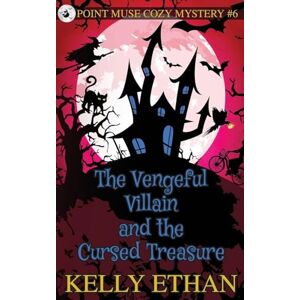 Ethan, Kelly The Vengeful Villain and the Cursed Treasure: 6 (Point Muse Cozy Paranormal Mystery) Ethan, Kelly The Vengeful Villain and the Cursed Treasure: 6 (Point Muse Cozy Paranormal Mystery)