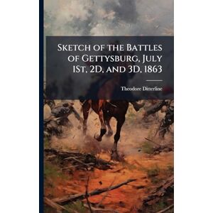 Ditterline, Theodore Sketch of the Battles of Gettysburg, July 1St, 2D, and 3D, 1863 Ditterline, Theodore Sketch of the Battles of Gettysburg, July 1St, 2D, and 3D, 1863