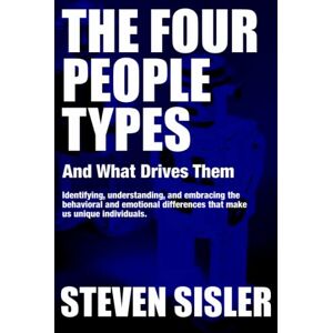 Sisler, Steven The Four People Types: And what drives them Sisler, Steven The Four People Types: And what drives them