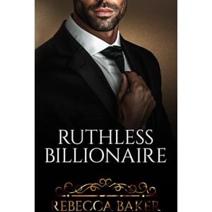 Baker, Rebecca Ruthless Billionaire: Secret Desires (Billionaire Romance) Baker, Rebecca Ruthless Billionaire: Secret Desires (Billionaire Romance)