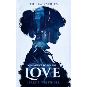 F. Westinger, Jerry A Bad Price to Pay for Love: 3 (The Bad Series) F. Westinger, Jerry A Bad Price to Pay for Love: 3 (The Bad Series)