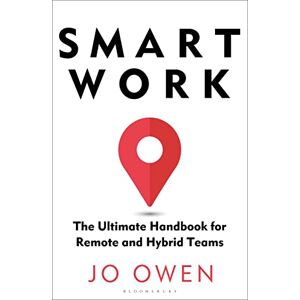 Owen, Jo Smart Work: The Ultimate Handbook for Remote and Hybrid Teams Owen, Jo Smart Work: The Ultimate Handbook for Remote and Hybrid Teams
