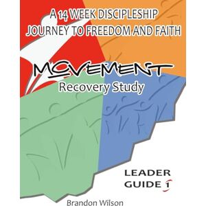 Wilson MOVEMENT Recovery Study Leader Guide Vol. 1: A 14 Week Discipleship Journey to Freedom and Faith (MOVEMENT Recovery Study Leader Guides) Wilson MOVEMENT Recovery Study Leader Guide Vol. 1: A 14 Week Discipleship Journey to Freedom and Faith (MOVEMENT Recovery Study Leader Guides)