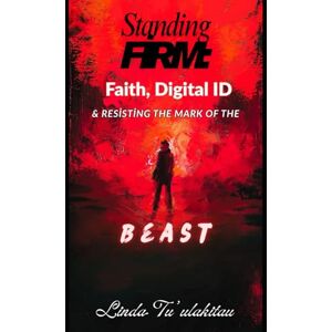 Tu'ulakitau, Linda Standing Firm: Faith, Digital ID & Resisting the Mark of the Beast Tu'ulakitau, Linda Standing Firm: Faith, Digital ID & Resisting the Mark of the Beast