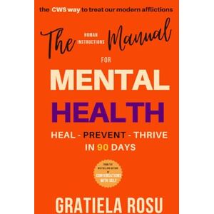 Rosu, Gratiela The Human Instructions Manual For Mental Health: Heal Prevent Thrive in 90 Days Rosu, Gratiela The Human Instructions Manual For Mental Health: Heal Prevent Thrive in 90 Days