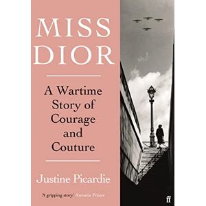 Picardie, Justine Miss Dior: A Wartime Story of Courage and Couture Picardie, Justine Miss Dior: A Wartime Story of Courage and Couture