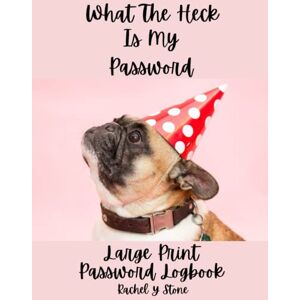 Stone, Rachel Y What The Heck Is My Password ?! Large Print Password Book Log Book With Alphabetical Tabs: A Website Internet Username Code Cryto Organizer Journal – ... Sited, As A Little Gift, Cute Pug Dog Cover Stone, Rachel Y What The Heck Is My Password ?! Large Print Password Book Log Book With Alphabetical Tabs: A Website Internet Username Code Cryto Organizer Journal – ... Sited, As A Little Gift, Cute Pug Dog Cover