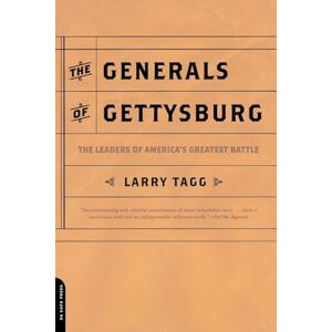 Tagg, Larry The Generals Of Gettysburg: The Leaders Of America's Greatest Battle Tagg, Larry The Generals Of Gettysburg: The Leaders Of America's Greatest Battle