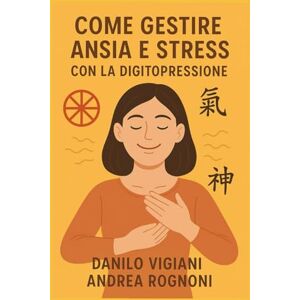 Vigiani, Danilo Ansia e Stress: Un aiuto dall Medicina Tradizionale Cinese Vigiani, Danilo Ansia e Stress: Un aiuto dall Medicina Tradizionale Cinese