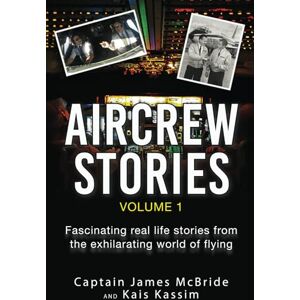 McBride, Capt James AirCrew Stories: Fascinating real life tales from the exhilarating world of flying. McBride, Capt James AirCrew Stories: Fascinating real life tales from the exhilarating world of flying.