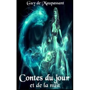 de Maupassant, Guy Contes du jour et de la nuit Annoté de Maupassant, Guy Contes du jour et de la nuit Annoté