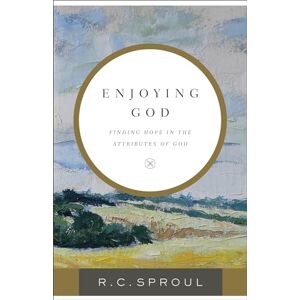 Sproul, R. C. Enjoying God: Finding Hope In The Attributes Of God Sproul, R. C. Enjoying God: Finding Hope In The Attributes Of God