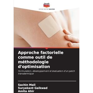 Mali, Sachin Approche factorielle comme outil de méthodologie d'optimisation: Formulation, développement et évaluation d'un patch transdermique Mali, Sachin Approche factorielle comme outil de méthodologie d'optimisation: Formulation, développement et évaluation d'un patch transdermique