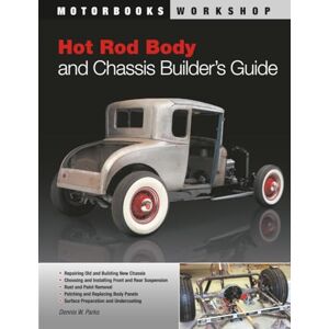 Parks, Dennis W. Hot Rod Body and Chassis Builder's Guide (Motorbooks Workshop) Parks, Dennis W. Hot Rod Body and Chassis Builder's Guide (Motorbooks Workshop)