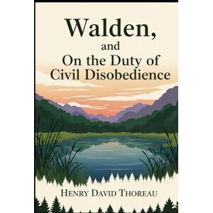 THOREAU, HENRY DAVID WALDEN, and ON THE DUTY OF CIVIL DISOBEDIENCE: And the Thoreau Essay, Walking THOREAU, HENRY DAVID WALDEN, and ON THE DUTY OF CIVIL DISOBEDIENCE: And the Thoreau Essay, Walking