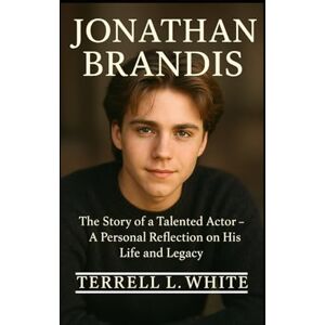 L. White, Terrell JONATHAN BRANDIS: The Story of a Talented Actor – A Personal Reflection on His Life and Legacy L. White, Terrell JONATHAN BRANDIS: The Story of a Talented Actor – A Personal Reflection on His Life and Legacy