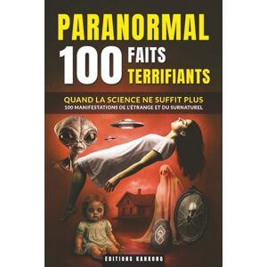 Kahkong, Editions Paranormal : 100 Faits Terrifiants: Fantômes, OVNIs et Phénomènes Inexpliqués Histoires Vraies Troublantes pour les Passionnés de Surnaturel Kahkong, Editions Paranormal : 100 Faits Terrifiants: Fantômes, OVNIs et Phénomènes Inexpliqués Histoires Vraies Troublantes pour les Passionnés de Surnaturel