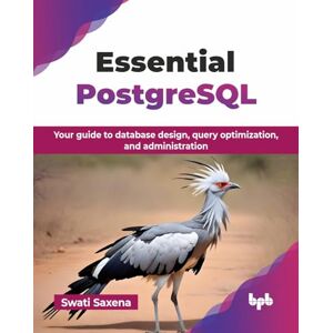 Saxena, Swati Essential PostgreSQL: Your guide to database design, query optimization, and administration (English Edition) Saxena, Swati Essential PostgreSQL: Your guide to database design, query optimization, and administration (English Edition)