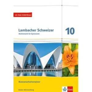 Lambacher Schweizer Mathematik 10. Training Klassenarbeiten. Arbeitsheft mit Lösungen Klasse 10. Ausgabe Baden-Württemberg Lambacher Schweizer Mathematik 10. Training Klassenarbeiten. Arbeitsheft mit Lösungen Klasse 10. Ausgabe Baden-Württemberg
