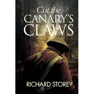 Storey, Richard Cut The Canary's Claws Storey, Richard Cut The Canary's Claws