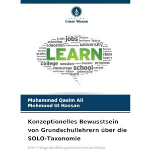 Ali, Muhammad Qasim Konzeptionelles Bewusstsein von Grundschullehrern über die SOLO-Taxonomie: Eine Umfrage des Bildungsministeriums von Punjab Ali, Muhammad Qasim Konzeptionelles Bewusstsein von Grundschullehrern über die SOLO-Taxonomie: Eine Umfrage des Bildungsministeriums von Punjab