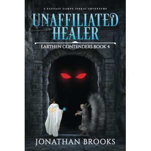Brooks, Jonathan Unaffiliated Healer: A Fantasy LitRPG Isekai Adventure (Earthen Contenders) Brooks, Jonathan Unaffiliated Healer: A Fantasy LitRPG Isekai Adventure (Earthen Contenders)
