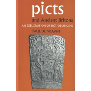 Dunbavin, Paul Picts and Ancient Britons: An Exploration of Pictish Origins Dunbavin, Paul Picts and Ancient Britons: An Exploration of Pictish Origins