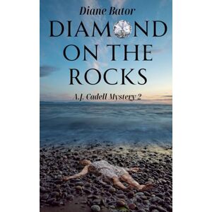 Bator, Diane Diamond on the Rocks: A.J. Cadell Mysteries Book 2 (A.J. Cadell Mystery) Bator, Diane Diamond on the Rocks: A.J. Cadell Mysteries Book 2 (A.J. Cadell Mystery)