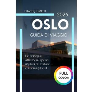 Smith, David J. Oslo Guida di viaggio 2026: Le principali attrazioni, i posti migliori da visitare e consigli locali Smith, David J. Oslo Guida di viaggio 2026: Le principali attrazioni, i posti migliori da visitare e consigli locali