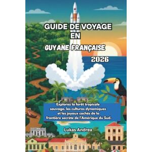 Andrea, Lukas Guide de voyage en Guyane française 2026: Explorez la forêt tropicale sauvage, les cultures dynamiques et les joyaux cachés de la frontière secrète de l’Amérique du Sud. Andrea, Lukas Guide de voyage en Guyane française 2026: Explorez la forêt tropicale sauvage, les cultures dynamiques et les joyaux cachés de la frontière secrète de l’Amérique du Sud.