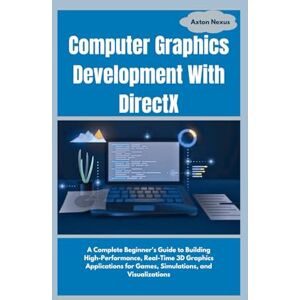 Nexus Computer Graphics Development With DirectX: A Complete Beginner's Guide to Building High-Performance, Real-Time 3D Graphics Applications for Games, Simulations, and Visualizations (CodeMaster) Nexus Computer Graphics Development With DirectX: A Complete Beginner's Guide to Building High-Performance, Real-Time 3D Graphics Applications for Games, Simulations, and Visualizations (CodeMaster)
