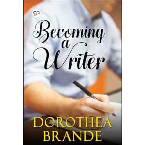 Brande, Dorothea Becoming a Writer (General Press) Brande, Dorothea Becoming a Writer (General Press)