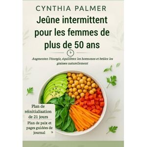 PALMER, CYNTHIA Jeûne intermittent pour les femmes de plus de 50 ans: Augmentez l’énergie, équilibrez les hormones et brûlez les graisses naturellement PALMER, CYNTHIA Jeûne intermittent pour les femmes de plus de 50 ans: Augmentez l’énergie, équilibrez les hormones et brûlez les graisses naturellement