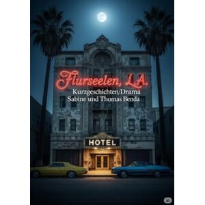 Benda, Sabine und Thomas Flurseelen, L.A.: Mitreißende Kurzgeschichten über Menschen, die im Schatten des Rampenlichts der Traumfabrik Los Angeles'. Benda, Sabine und Thomas Flurseelen, L.A.: Mitreißende Kurzgeschichten über Menschen, die im Schatten des Rampenlichts der Traumfabrik Los Angeles'.