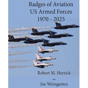 Herrick, Robert M Wings: Badges of Aviation U.S. Armed Forces (1970-2025): A Photographic Essay Herrick, Robert M Wings: Badges of Aviation U.S. Armed Forces (1970-2025): A Photographic Essay