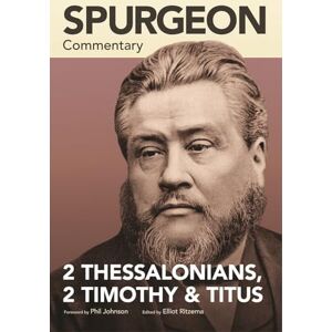 Spurgeon Commentary: 2 Thessalonians, 2 Timothy, T itus Spurgeon Commentary: 2 Thessalonians, 2 Timothy, T itus