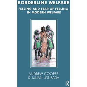 Cooper, Andrew Borderline Welfare: Feeling and Fear of Feeling in Modern Welfare (The Tavistock Clinic Series) Cooper, Andrew Borderline Welfare: Feeling and Fear of Feeling in Modern Welfare (The Tavistock Clinic Series)