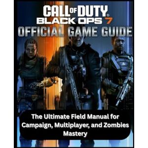 Andrew, Mattew A. CALL OF DUTY: BLACK OPS 7 OFFICIAL GAME GUIDE: The Ultimate Field Manual for Campaign, Multiplayer, and Zombies Mastery Andrew, Mattew A. CALL OF DUTY: BLACK OPS 7 OFFICIAL GAME GUIDE: The Ultimate Field Manual for Campaign, Multiplayer, and Zombies Mastery