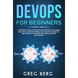 Berg, Craig DevOps For Beginners: A Complete Guide To DevOps Best Practices (Including How You Can Create World-Class Agility, Reliability, And Security In ... With DevOps): 2 (Code tutorials) Berg, Craig DevOps For Beginners: A Complete Guide To DevOps Best Practices (Including How You Can Create World-Class Agility, Reliability, And Security In ... With DevOps): 2 (Code tutorials)