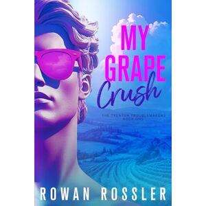 Rossler, Rowan My Grape Crush: A spicy small town opposites attract romance (The Trenton Troublemakers, Book 1) Rossler, Rowan My Grape Crush: A spicy small town opposites attract romance (The Trenton Troublemakers, Book 1)