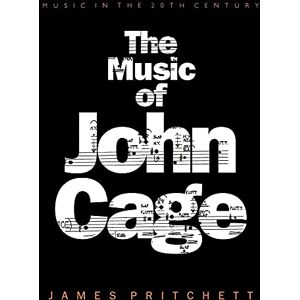 Pritchett, James The Music of John Cage: 5 (Music in the Twentieth Century, Series Number 5) Pritchett, James The Music of John Cage: 5 (Music in the Twentieth Century, Series Number 5)