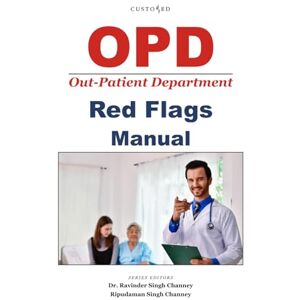 Channey Delhi, Dr. Ravinder Singh OPD (Out-Patient Department) Red Flags Manual (Essential Medical Sciences & Clinical Practice Series) Channey Delhi, Dr. Ravinder Singh OPD (Out-Patient Department) Red Flags Manual (Essential Medical Sciences & Clinical Practice Series)