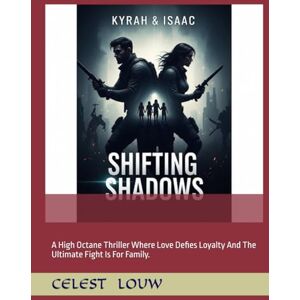 Louw, Celest Gillian Shifting shadows: A High Octane Thriller Where Love Defies Loyalty And The Ultimate Fight Is For Family. Louw, Celest Gillian Shifting shadows: A High Octane Thriller Where Love Defies Loyalty And The Ultimate Fight Is For Family.