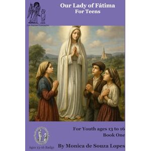 Lopes, Monica Our Lady of Fatima For Youth Book One: Ages 13 to 16 anos (Stella Maris for Young Teens) Lopes, Monica Our Lady of Fatima For Youth Book One: Ages 13 to 16 anos (Stella Maris for Young Teens)