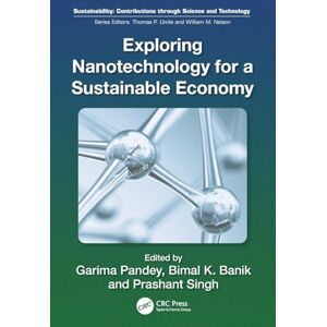 Exploring Nanotechnology for a Sustainable Economy (Sustainability: Contributions through Science and Technology) Exploring Nanotechnology for a Sustainable Economy (Sustainability: Contributions through Science and Technology)