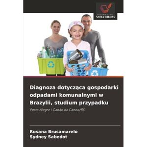 Brusamarelo, Rosana Diagnoza dotycząca gospodarki odpadami komunalnymi w Brazylii, studium przypadku: Porto Alegre i Capão da Canoa/RS Brusamarelo, Rosana Diagnoza dotycząca gospodarki odpadami komunalnymi w Brazylii, studium przypadku: Porto Alegre i Capão da Canoa/RS