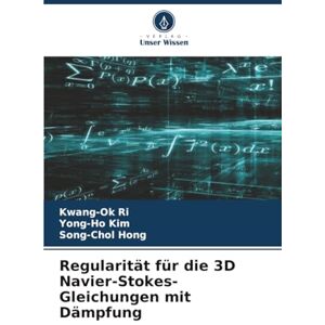 Ri, Kwang-Ok Regularität für die 3D Navier-Stokes-Gleichungen mit Dämpfung Ri, Kwang-Ok Regularität für die 3D Navier-Stokes-Gleichungen mit Dämpfung