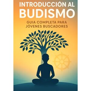 Michlig, Benjamin Introducción al Budismo: Guía Completa para Jóvenes Buscadores Michlig, Benjamin Introducción al Budismo: Guía Completa para Jóvenes Buscadores